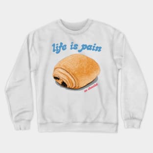 Life Is Pain Au Chocolat Crewneck Sweatshirt